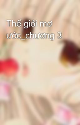 Thế giới mơ ước_chương 3