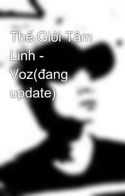 Thế Giới Tâm Linh - Voz(đang update)