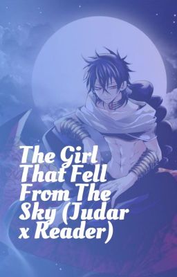 The Girl That Fell From The Sky (Judar x Reader)