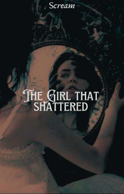 The Girl That Shattered || Scream [REWRITING]