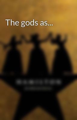 The gods as...