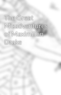 The Great Misadventures of Maximilian Drake