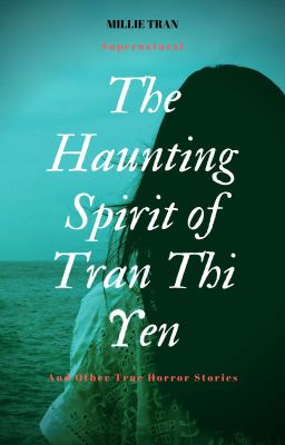 The Haunting Spirit Of Tran Thi Yen And Other True Horror Stories
