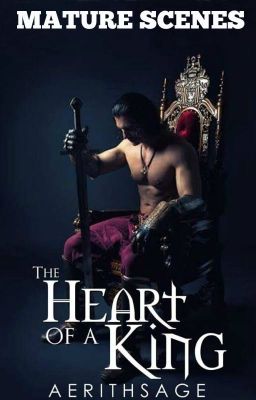 The Heart of a King (MATURE SCENES)