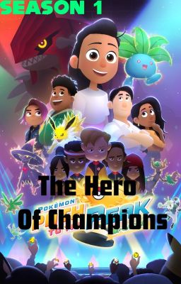 The Hero Of Champions (A Pokemon X My Hero Academia Story) {Season 1]