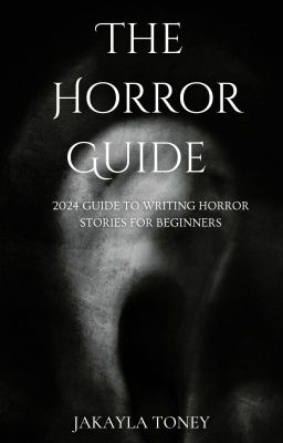 The Horror Guide (2024 Guide to Writing Horror Stories for Beginners)