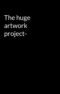 The huge artwork project-