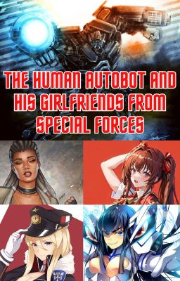 The Human Autobot And His Girlfriends From Special Forces