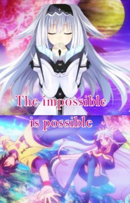 The impossible is possible ( no game no life reader insert)