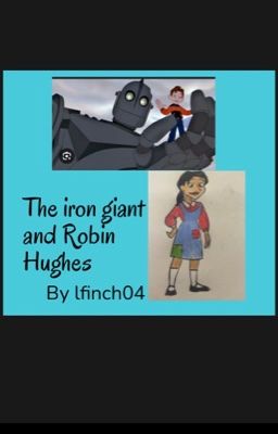 The iron giant and Robin Hughes 