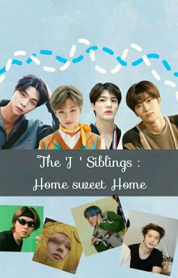 The 'J' Siblings : Home Sweet Home