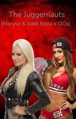 The Juggernauts (Maryse and Nikki Bella x OCs) (ON HOLD)