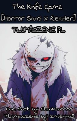 The Knife Game [Horror Sans x Reader] TŁUMACZENIE PL