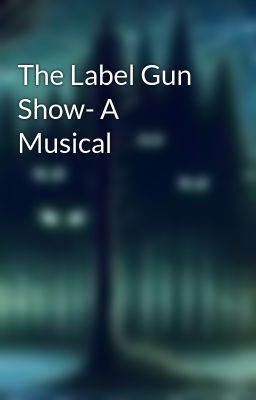 The Label Gun Show- A Musical