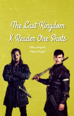 The Last Kingdom x Reader One Shots