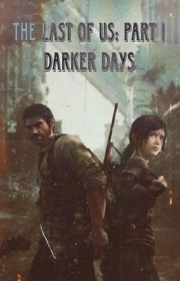 The Last Of Us: Part I - Darker Days (Male Reader)