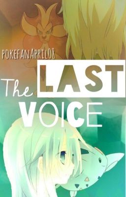 The Last Voice [Pokémon FanFic] 