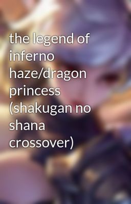 the legend of inferno haze/dragon princess (shakugan no shana crossover)