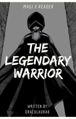 The Legendary Warrior [Magi x Reader] (ONGOING)