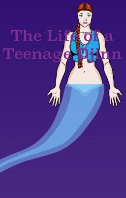 The Life of A Teenage Djinn (based off the Children of the Lamp book series)