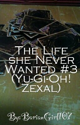 The Life She Never Wanted #3 (Yu-Gi-Oh! Zexal)