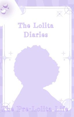 The Lolita Diaries: The Pre-Lolita Life