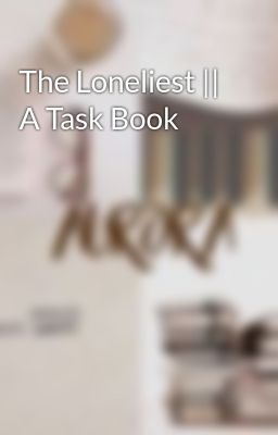 The Loneliest || A Task Book