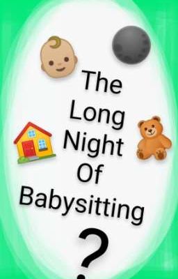 •|The Long night of babysitting|•