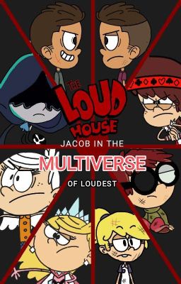 The Loud House: Jacob In The Multiverse Of Loudest