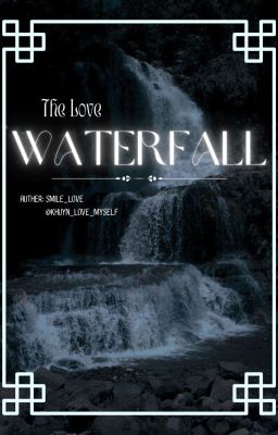 The Love Waterfall [ Teenfic OTP. ]