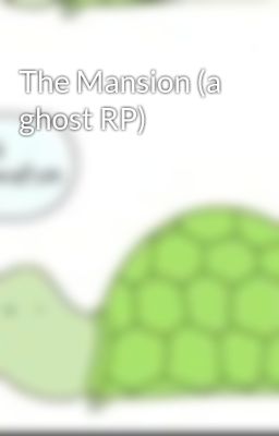 The Mansion (a ghost RP)