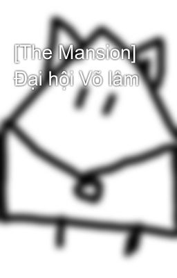 [The Mansion] Đại hội Võ lâm