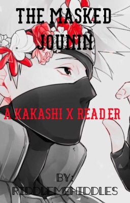 The Masked Jounin ~A Kakashi x Reader~