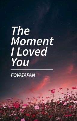 The Moment I Loved You