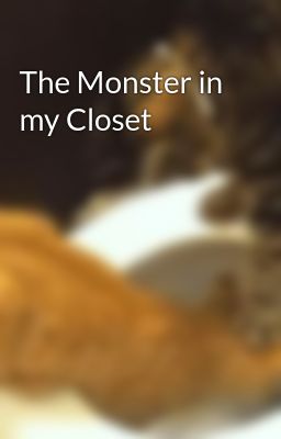 The Monster in my Closet