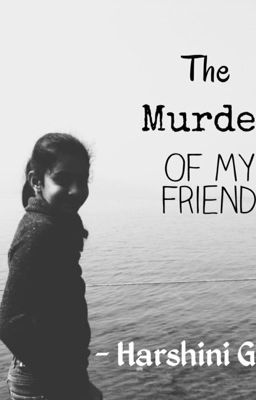 The Murder Of My Friend(COMPLETED)