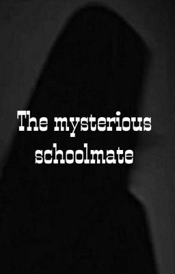 THE MYSTERIOUS SCHOOLMATE|Kpop Fanfic