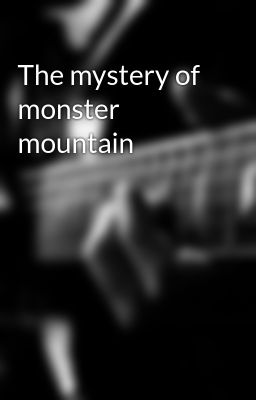 The mystery of monster mountain