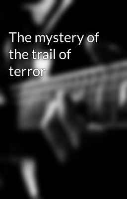 The mystery of the trail of terror