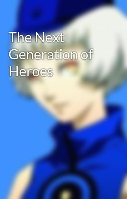 The Next Generation of Heroes