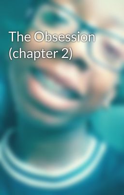 The Obsession (chapter 2)