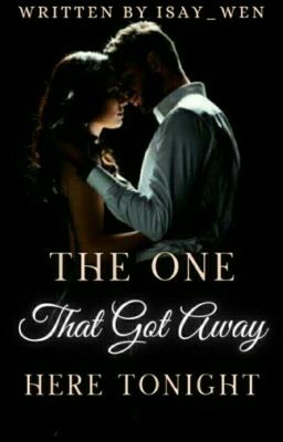 The One That Got Away : Here Tonight [Completed]