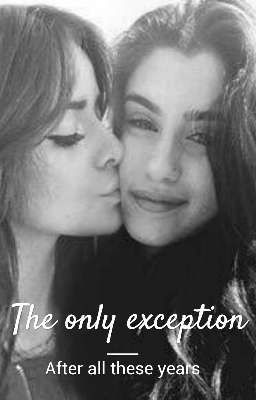 The only exception II After all these years - Camren ff 