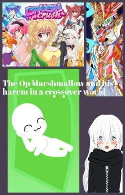 The Op Marshmallow and his harem in a crossover world 