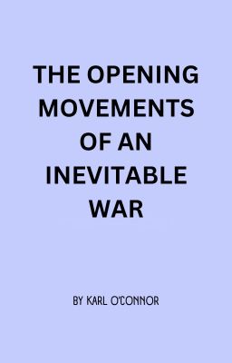 THE OPENING MOVEMENTS OF AN NINEVITABLE WAR