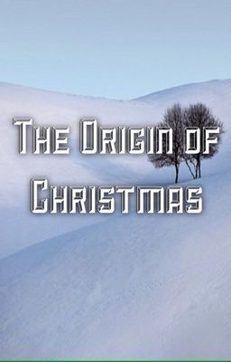 The Origin of Christmas (A Short Story)