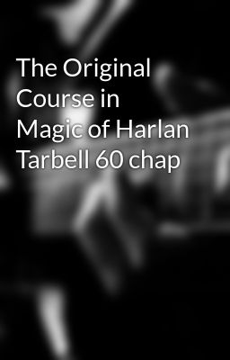 The Original Course in Magic of Harlan Tarbell 60 chap