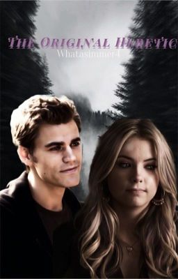 The Original Heretic: The vampire diaries fanfic 