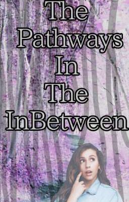 The Pathways In the InBetween - An Interactive Apply Fic - OPEN