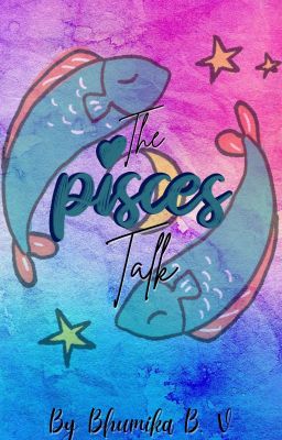 The Pisces Talk